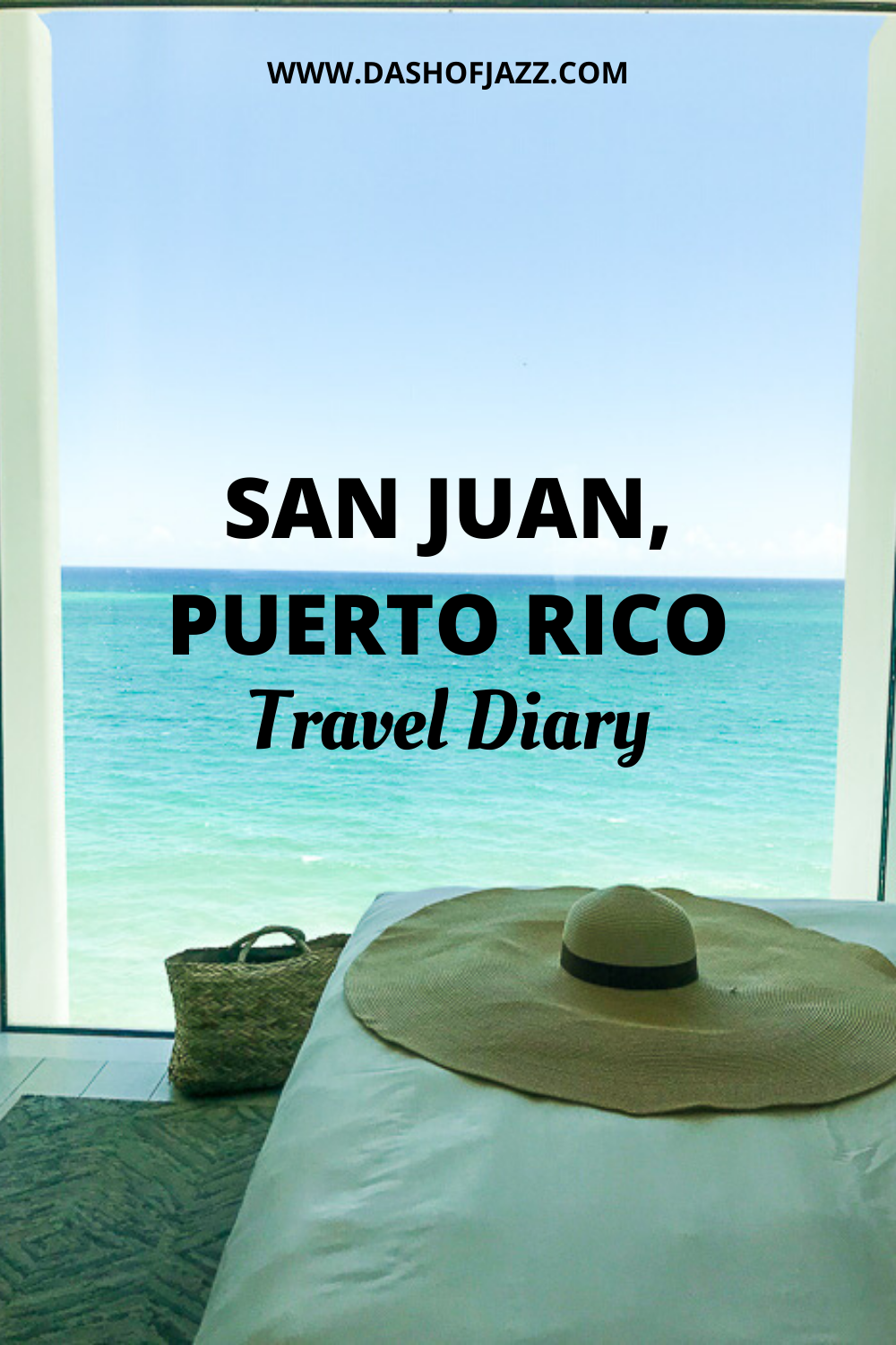 hotel room with ocean view and floppy hat on bed with text overlay "san juan, puerto rico travel diary"